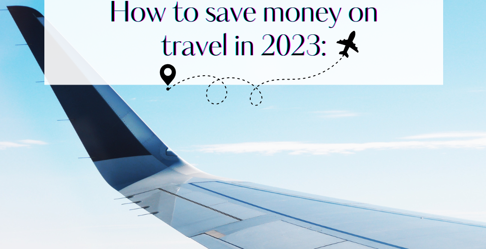 Few tips on How to save money on travel in 2023