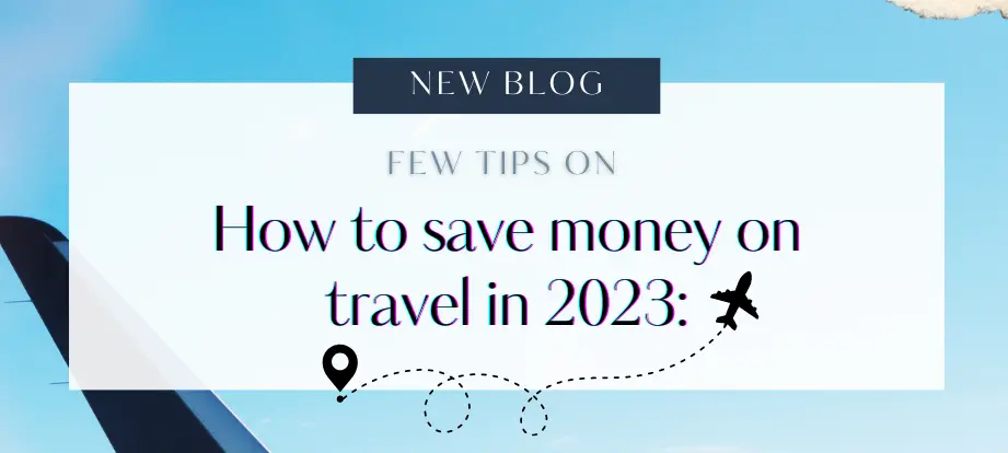 Few tips on How to save money on travel in 2023: 3 cheapest places to travel on a budget | FAQ